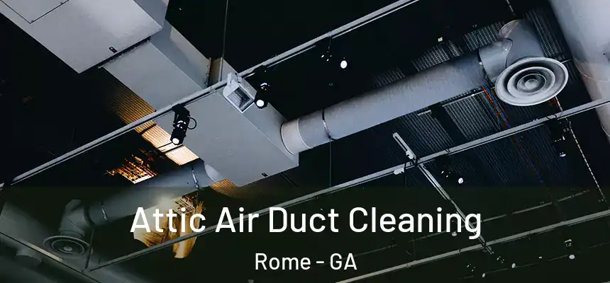  Attic Air Duct Cleaning Rome - GA