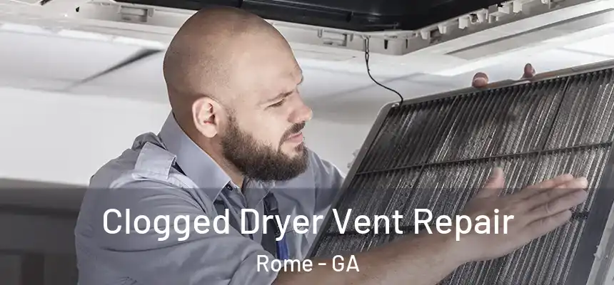  Clogged Dryer Vent Repair Rome - GA
