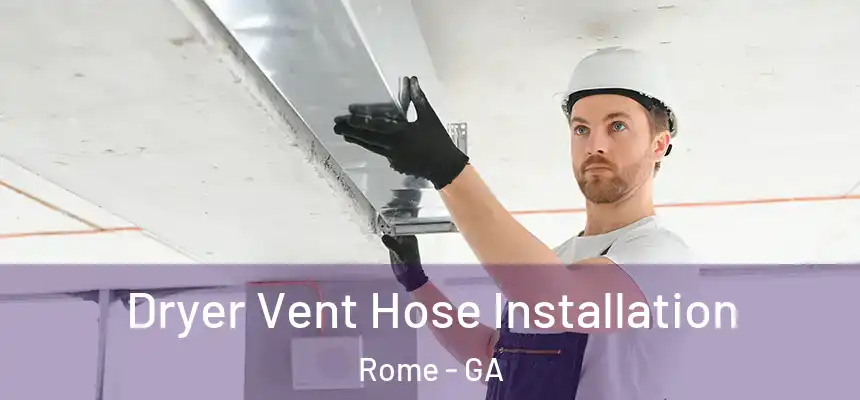  Dryer Vent Hose Installation Rome - GA