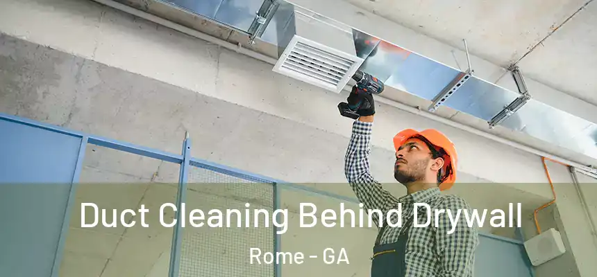 Duct Cleaning Behind Drywall Rome - GA