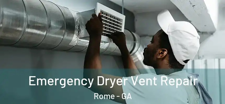  Emergency Dryer Vent Repair Rome - GA