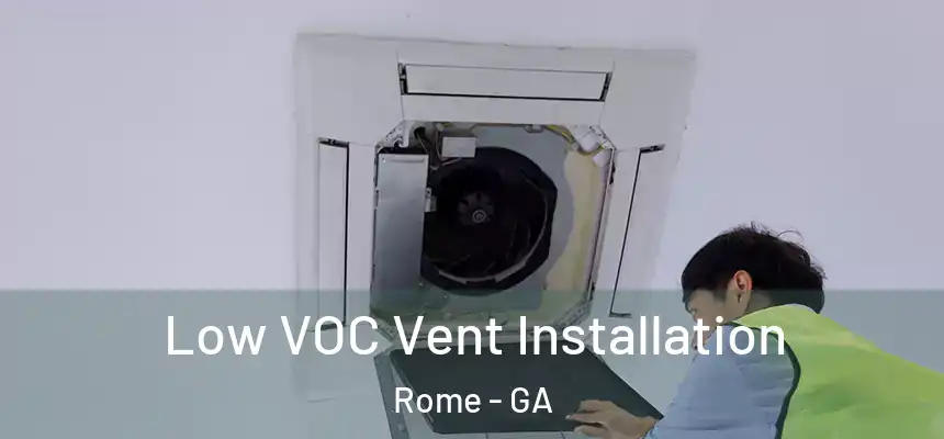  Low VOC Vent Installation Rome - GA