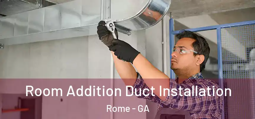  Room Addition Duct Installation Rome - GA