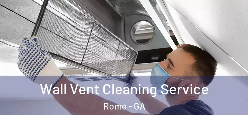 Wall Vent Cleaning Service Rome - GA